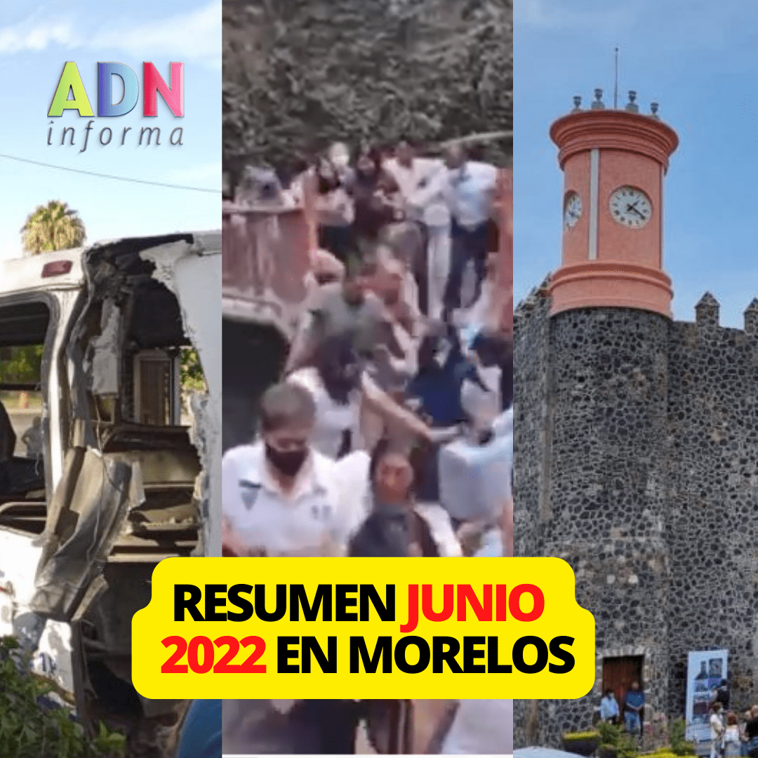 JUNIO 2022: Las noticias más relevantes de Morelos